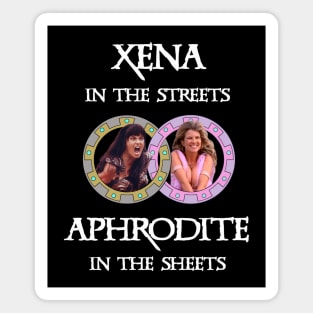 Xena In The Streets Aphrodite In The Sheets Magnet